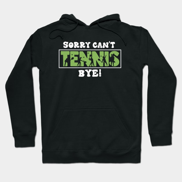 Sorry Can't Tennis Bye Funny Gift for tennis player Hoodie by MetalHoneyDesigns
